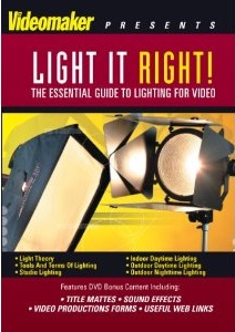 Videomaker presents light it right! the essential guide to lighting for video