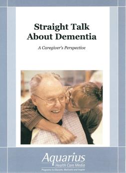 Straight talk about dementia 照顧癡呆症老人的日常技巧 a caregiver