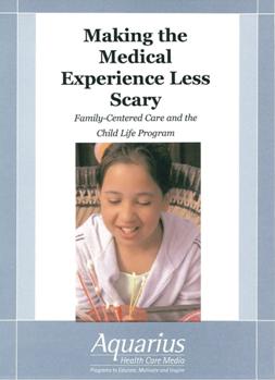 Making the medical experience less scary 訓練醫療人員如何降低兒童害怕就診 family-centered care and the child life program